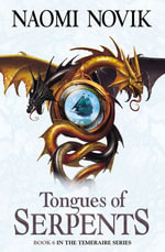 Tongues of Serpents : The Temeraire Series : Book 6 - Naomi Novik