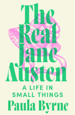 The Real Jane Austen : A Life in Small Things - Paula Byrne