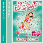 Holly and the Dancing Cat : Magic Ballerina : Book 13 - Darcey Bussell