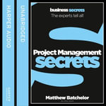 Project Management : The experts tell all! (Collins Business Secrets) - Matthew Batchelor