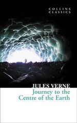 Journey to the Centre of the Earth : Journey to the Centre of the Earth - Jules Verne