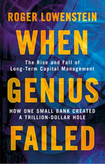 When Genius Failed : The Rise and Fall of Long Term Capital Management - Roger Lowenstein