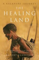 The Healing Land : A Kalahari Journey - Rupert Isaacson