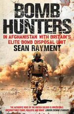 Bomb Hunters : In Afghanistan with Britain's Elite Bomb Disposal Unit - Sean Rayment