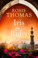 Iris and Ruby : A gripping, exotic WW2 novel from the bestselling author of The Kashmir Shawl - Rosie Thomas