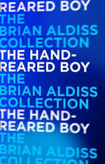 The Hand-Reared Boy : Horatio Stubbs : Book 1 - Brian Aldiss