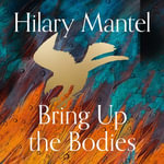 Bring up the Bodies : The Booker Prize-winning and bestselling second novel in the Wolf Hall trilogy, now a major TV series (The Wolf Hall Trilogy) - Hilary Mantel