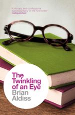 The Twinkling of an Eye (The Brian Aldiss Collection) : The Brian Aldiss Collection - Brian Aldiss