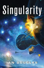 Singularity : AN EPIC ADVENTURE FROM THE MASTER OF MILITARY SCIENCE FICTION (Star Carrier, Book 3) - Ian Douglas