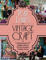 Pearl Lowe's Vintage Craft : 50 Craft Projects and Home Styling Advice - Pearl Lowe