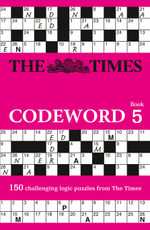 The Times Codeword 5 : 150 Cracking Logic Puzzles - Puzzler Media
