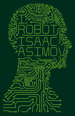 I, Robot : Robots - Isaac Asimov