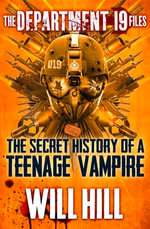 The Department 19 Files : the Secret History of a Teenage Vampire - Will Hill