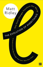 The Evolution of Everything : How Small Changes Transform Our World - Matt Ridley