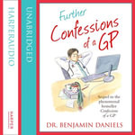 Further Confessions of a GP : The Confessions Series - Benjamin Daniels