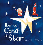 How to Catch a Star : The Boy series - Oliver Jeffers