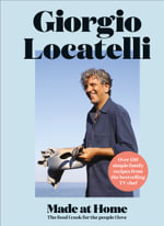 Made at Home : Over 150 Simple Family Recipes : The Food I Cook for the People I Love - Giorgio Locatelli