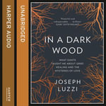 In a Dark Wood : What Dante Taught Me About Grief, Healing, and the Mysteries of Love - Joseph Luzzi
