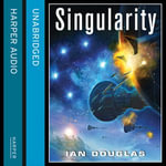 Singularity : AN EPIC ADVENTURE FROM THE MASTER OF MILITARY SCIENCE FICTION (Star Carrier, Book 3) - Ian Douglas