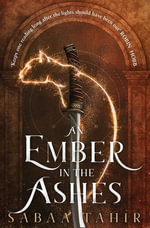 An Ember in the Ashes : An Ember in the Ashes: Book 1 - Sabaa Tahir