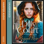 Ragged Rose : A heartwarming historical saga from the No.1 bestselling author!! - Dilly Court