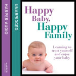 Happy Baby, Happy Family : Learning to trust yourself and enjoy your baby - Sarah Beeson