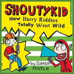 How Harry Riddles Totally Went Wild : Shoutykid : Book 4 - Simon Mayle