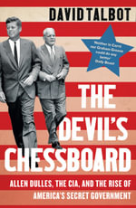 The Devil's Chessboard : Allen Dulles, The CIA, And The Rise Of America's Secret Government - David Talbot