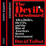 The Devil's Chessboard : Allen Dulles, the CIA, and the Rise of America's Secret Government - David Talbot