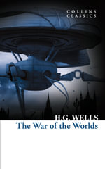 The War of the Worlds : Collins Classics - H. G. Wells