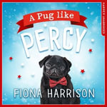 A Pug Like Percy : A heartwarming tale for the whole family - Fiona Harrison