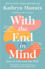With the End in Mind : Dying, Death and Wisdom in an Age of Denial - Kathryn Mannix