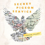 Secret Pigeon Service : Operation Columba, Resistance and the Struggle to Liberate Europe - Gordon Corera