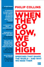 When They Go Low, We Go High : Speeches That Shape The World - And Why We Need Them - Philip Collins