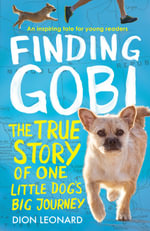 Finding Gobi : The True Story Of One Little Dog's Big Journey [Younger Reader's Edition] - Dion Leonard