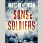 Sons and Soldiers : The Jews Who Escaped the Nazis and Returned for Retribution - Bruce Henderson