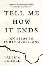 Tell Me How it Ends : An Essay in Forty Questions - Valeria Luiselli