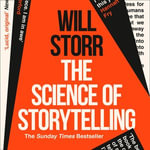 The Science of Storytelling : Why Stories Make Us Human, and How to Tell Them Better - Will Storr