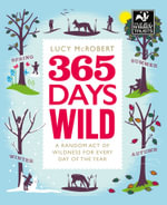 365 Days Wild : A Random Act Of Wildness for Every Day Of The Year - Lucy McRobert