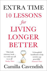 Extra Time : 10 Lessons for an Ageing World - Camilla Cavendish