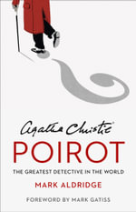 Agatha Christie's Poirot : The Greatest Detective In The World - Mark Aldridge
