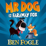 Mr Dog and the Faraway Fox : Mr Dog - Ben Fogle