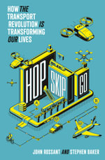 Hop, Skip, Go : How the Mobility Revolution Will Transform Our Lives and Our Planet - John Rossant
