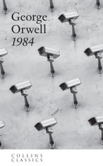 1984 Nineteen Eighty-Four : Collins Classics - George Orwell