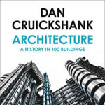 Architecture : A History in 100 Buildings - Dan Cruickshank