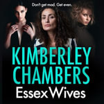 Essex Wives : An utterly gripping and gritty new thriller from the Sunday Times bestselling Queen of Gangland Crime! - Annie Aldington