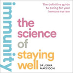 Immunity : The Science of Staying Well - Dr Jenna Macciochi