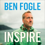 Inspire : Life Lessons from the Wilderness - Ben Fogle