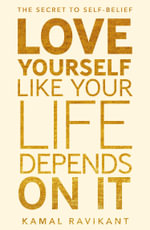 Love Yourself Like Your Life Depends On It - Kamal Ravikant