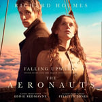 Falling Upwards : Inspiration for the Major Motion Picture The Aeronauts - Peter Noble